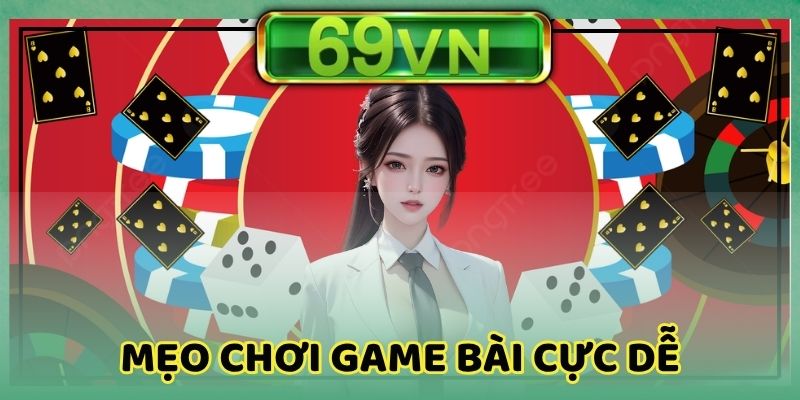 Áp dụng mẹo chơi cho game bài online tại nhà cái