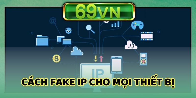Cách đổi địa chỉ ip áp dụng cho mọi nền tảng