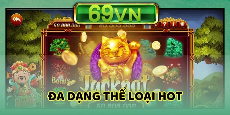 Đa dạng thể loại hot được cung cấp trong game