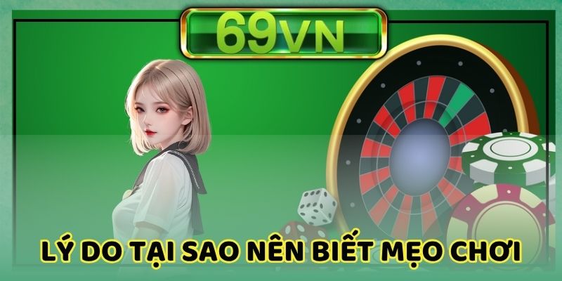 Mẹo chơi giúp bạn thắng cực dễ dàng hơn tại 69vn