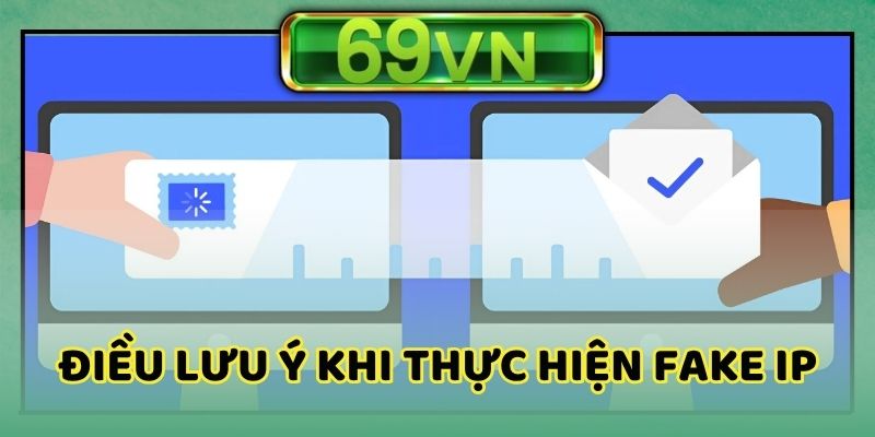 Một vài điều nên biết khi thực hiện hướng dẫn fake ip