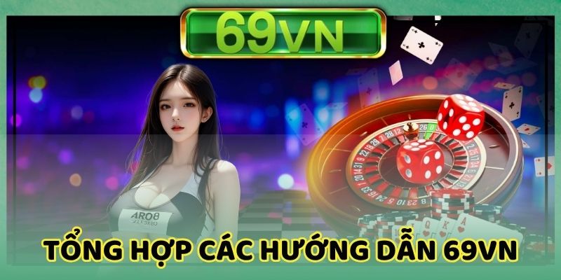 Nắm vững các bước hướng dẫn khi tham gia 69vn