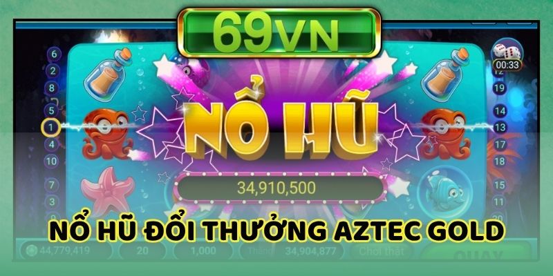 Chơi tựa game nổ hũ Aztec đổi thưởng siêu hấp dẫn