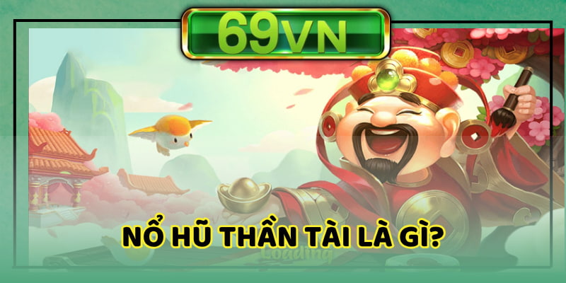 Nổ Hũ Thần Tài là tựa game đầy thú vị