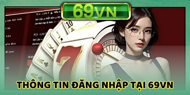Tìm hiểu sơ qua về cách truy cập tài khoản 69VN